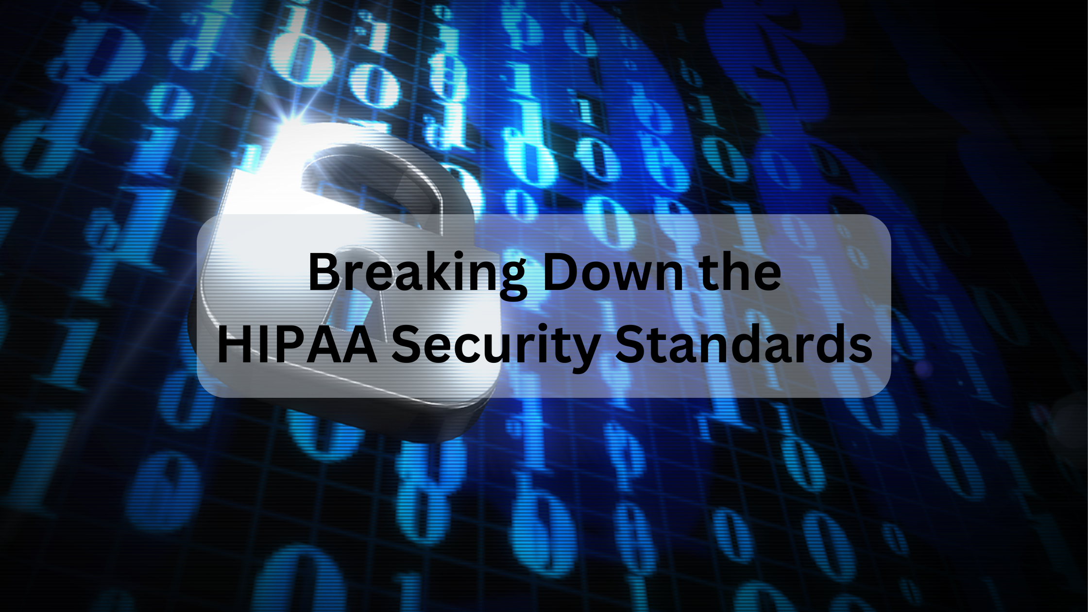 Breaking Down the HIPAA Security Standards
